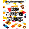 Kids Coloring Books Food Sweetmeat And Drink: Junk Food Illustrations And Designs To Color, Coloring And Activity Pages For Children