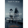 Ghostology: Ghostly Attacks: Tales from a Decade of Paranormal Investigation