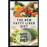 The New Fatty Liver Diet: Easy Guide On Delicious Recipe, Cookbook and Meal Plan to Prevent and Reverse Fatty Liver