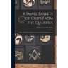 A Small Baskets of Chips From the Quarries: Some Practical Thoughts on an Every Day Working Freemaso