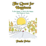 The Quest for Happiness: To Be Happy, or Not to Be Happy. The Choice is Yours.