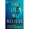 The Lies We Believe: A gripping psychological thriller
