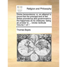 Divine Benevolence: Or, an Attempt to Prove That the Principal End of the Divine Providence and Government Is the Happiness of His Creatur