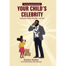 Your Child's Celebrity: Parenting Apprenticeship: nurturing children through a new lens