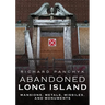 Abandoned Long Island: Mansions, Metals, Missiles, and Monuments