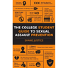 The College Student Guide to Sexual Assault Prevention: Real World Stories and Advice From an Ex Cop