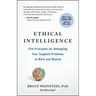 Ethical Intelligence: Five Principles for Untangling Your Toughest Problems at Work and Beyond