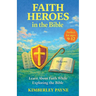 Faith Heroes in the Bible: Learn About Faith While Exploring the Bible