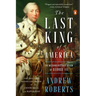 The Last King of America: The Misunderstood Reign of George III