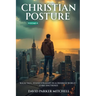 Christian Posture: Walk Tall, Stand Straight in a Crooked World - Core Doctrines: VOL II