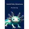Axolotl Daily Adventures: My Care Log