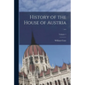 History of the House of Austria ...; Volume 1