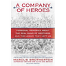 A Company of Heroes: Personal Memories about the Real Band of Brothers and the Legacy They Left Us