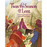 'Twas the Season of Lent: Devotions and Stories for the Lenten and Easter Seasons