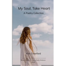 My Soul, Take Heart A Poetry Collection