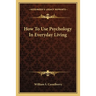 How To Use Psychology In Everyday Living