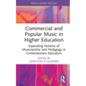 Commercial and Popular Music in Higher Education: Expanding Notions of Musicianship and Pedagogy in Contemporary Education