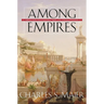 Among Empires: American Ascendancy and Its Predecessors
