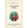 The Rogue Brain: Understanding the Unruly Mind Behind Our Bad Habits, Anxieties, Diseases and Blind Spots