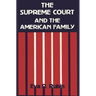 The Supreme Court and the American Family: Ideology and Issues