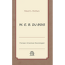 W. E. B. Du Bois: Pioneer American Sociologist