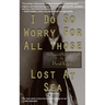 I Do So Worry For All Those Lost At Sea