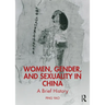 Women, Gender, and Sexuality in China: A Brief History