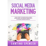 Social Media Marketing: 7 Easy Steps to Master Social Media Advertising, Influencer Marketing & Platform Audience Growth