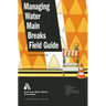 Managing Water Main Breaks Field Guide