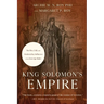 King Solomon's Empire: The Rise, Fall, and Modern-Day Influence of an Iron-Age Ruler