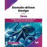 Domain-driven Design with Java: Building scalable and maintainable Java applications with DDD principles (English Edition)