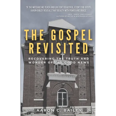 The Gospel Revisited: Recovering the Truth and Wonder of The Good News