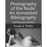 Photography of the Nude: An Annotated Bibliography: 2nd Revised Edition