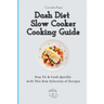 Dash Diet Slow Cooker Cooking Guide: Stay Fit & Cook Quickly with This New Selection of Recipes