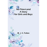 No-Time-Land: A Story for Girls and Boys