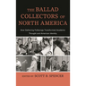 The Ballad Collectors of North America: How Gathering Folksongs Transformed Academic Thought and American Identity