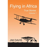 Flying in Africa (Vol 1): True Stories