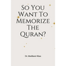 So You Want To Memorize The Quran?