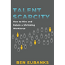 Talent Scarcity: How to Hire and Retain a Shrinking Workforce
