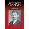 The Un-Gandhian Gandhi: The Life and Afterlife of the Mahatma