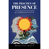 The Practice of Presence: A 30-Day Guided Journal to Bring the Gift of Mindfulness into Each New Day