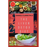 The Liver Detox Diet: Proven Diet Plan for Liver Cleanse, Detox & Reverse Fatty Liver (Includes Recipes and Cookbook)