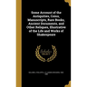 Some Account of the Antiquities, Coins, Manuscripts, Rare Books, Ancient Documents, and Other Reliques, Illustrative of the Life and Works of Shakespe