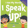 I Use My Words. I Speak Up!: An Affirmation-Themed Toddler Book About Speaking Up (Ages 2-4)