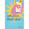 Influencer Boot Camp: A Guide to Building a Successful Social Media Business