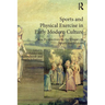 Sports and Physical Exercise in Early Modern Culture: New Perspectives on the History of Sports and Motion