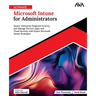 Ultimate Microsoft Intune for Administrators: Master Enterprise Endpoint Security and Manage Devices, Apps, and Cloud Security with Expert Microsoft I