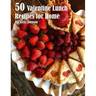 50 Valentine Lunch Recipes for Home