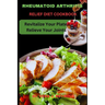 Rheumatoid Arthritis Relief Diet Cookbook: Revitalize Your Plate, Relieve Your Joints