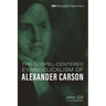 The Gospel-Centered Evangelicalism of Alexander Carson